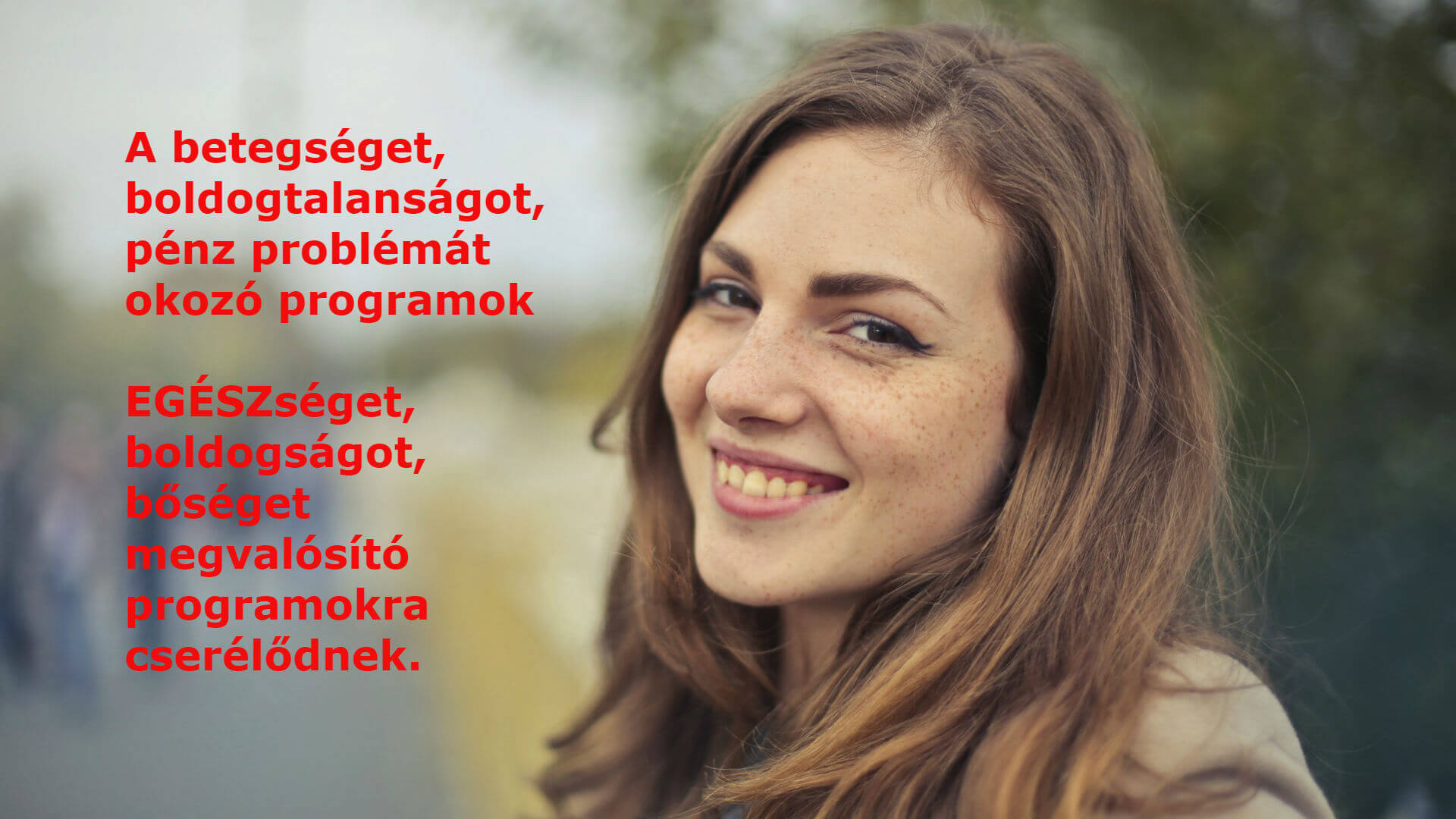 Segítenek, hogy a kudarcokat, boldogtalanságot, pénz problémát, betegséget okozó programok sikert, boldogságot, bőséget, szabadságot, EGÉSZséget megvalósító programokra cserélődjenek.