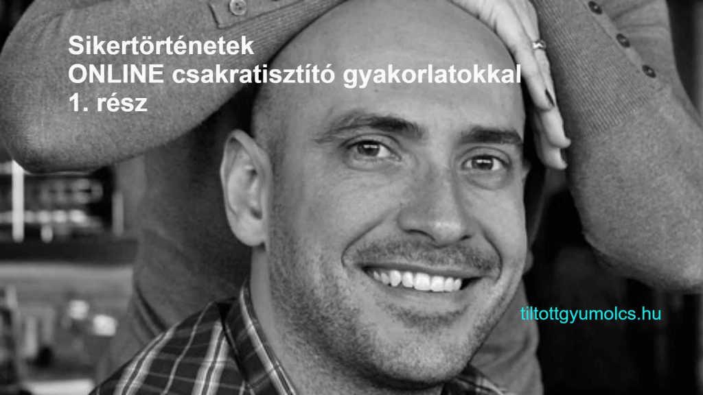 Sikertörténetek ONLINE csakratisztító gyakorlatokkal - 1. rész
