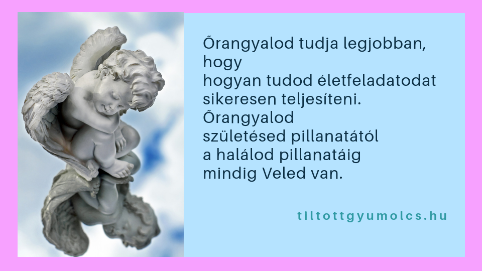 Őrangyalod tudja legjobban, hogy hogyan tudod életfeladatodat sikeresen teljesíteni. Őrangyalod születésed pillanatától a halálod pillanatáig mindig Veled van.